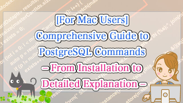 [For Mac Users] Summary of PostgreSQL Commands (from Installation to Explanation)